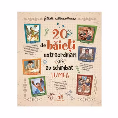 20 de baieti extraordinari care au schimbat lumea