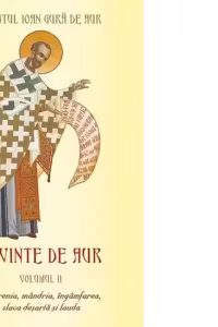Cuvinte de aur. Volumul II: Smerenia, mandria, ingamfarea, slava desarta si lauda