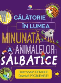 Calatorie in lumea minunata a animalelor salbatice