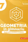 Geometria in gimnaziu. Explicatii si rezolvari complete - Clasa 7