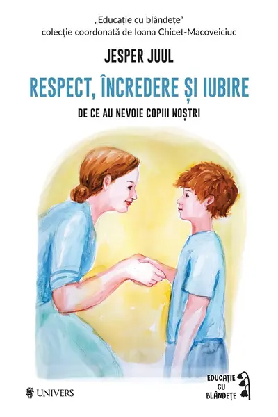 Respect incredere si iubire. De ce au nevoie copiii nostrii