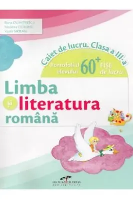 Limba si literatura romana caiet de lucru clasa a 3-a Portofoliul elevului + 60 fise de lucru - Vasile Molan, Nicoleta Ciobanu, Iliana Dumitrescu