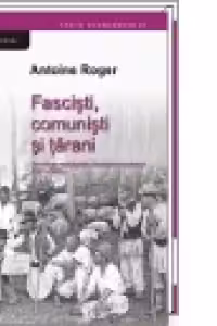 Fascisti, comunisti si tarani. Sociologia mobilizarilor identitare romanesti (1921-1989)