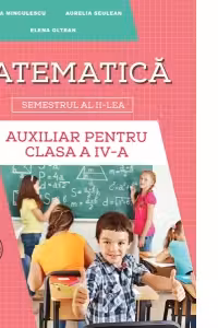 Auxiliar pentru clasa a 4-a, semestrul al 2-lea Matematica