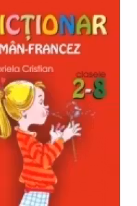 DICTIONAR ROMÂN-FRANCEZ. CLASELE II-VIII