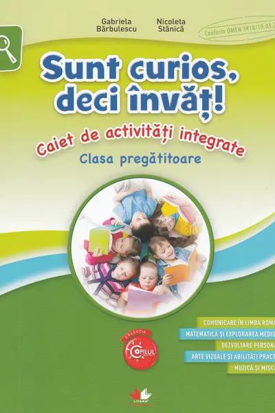 Sunt curios deci invat! Caiet de activitati integrate. Clasa pregatitoare