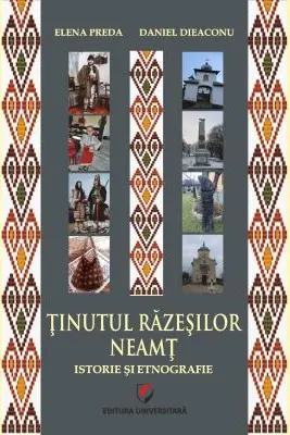 Tinutul Razesilor. Neamt. Istorie si etnografie