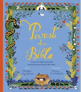 Povesti din Biblie. 17 povesti captivante din cea mai grozava carte din lume