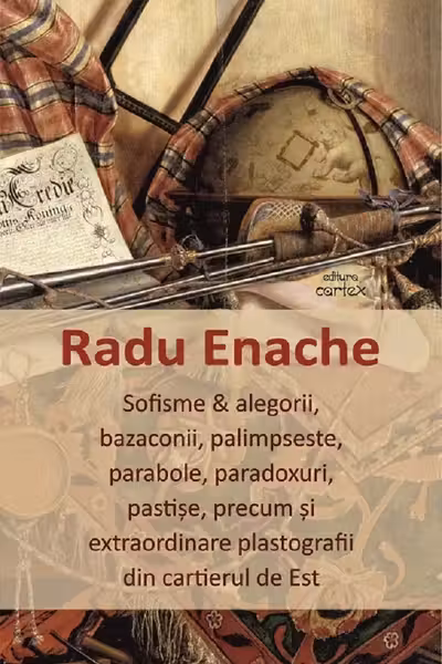 Sofisme si alegorii bazaconii palimpseste parabole paradoxuri pastise precum si extraordinare plastografii din cartierul de Est