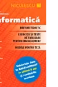Informatica. Breviar teoretic. Exercitii si teste de evaluare pentru bacalaureat. Modele pentru teza. Subiectele date la Bacalaureat in ultimii 8 ani si rezolvarile acestora