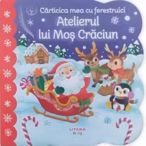 BEBE INVATA. CARTICICA MEA CU FERESTRUICI. ATELIERUL LUI MOS CRACIUN