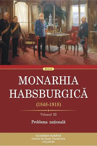 Monarhia Habsburgica (1848-1918) Vol.III