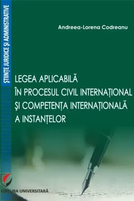 Legea aplicabila in procesul civil international si competenta internationala a instantelor