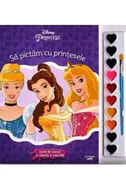 DISNEY. PRINTESE. SA PICTAM CU PRINTESELE. Carte de pictat cu pensule si acuarele