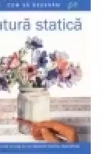 Cum sa desenam natura statica. Un ghid pas cu pas cu 10 proiecte pentru incepatori