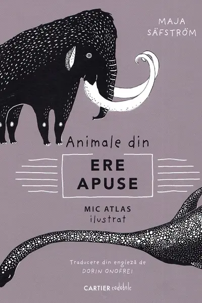 Animale din ere apuse. Mic atlas ilustrat