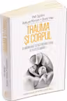 Trauma si Corpul. O abordare senzoriomotorie a psihoterapiei