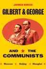 Gilbert & George and the Communists
