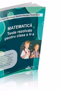 Matematica. Teste rezolvate pentru clasa a 5-a - Gabriela Gheorghe