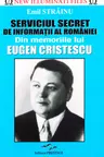 Serviciul Secret de Informatii al Romaniei.Din Memoriile lui Eugen Cristescu.Emil Strainu. PRESTIGE, 2017.