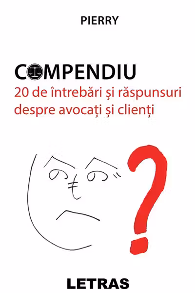 Compendiu. 20 de întrebări și răspunsuri despre avocați și clienți