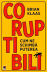 Coruptibili. Cum ne schimba puterea