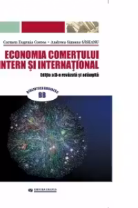 Economia comertului intern si international. Editia a II-a revazuta si adaugita - Carmen Eugenia Costea, Andreea Simona Saseanu