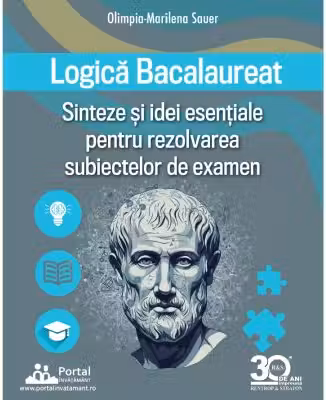 Logica Bacalaureat. Sinteze si Idei esentiale pentru rezolvarea subiectelor de examen