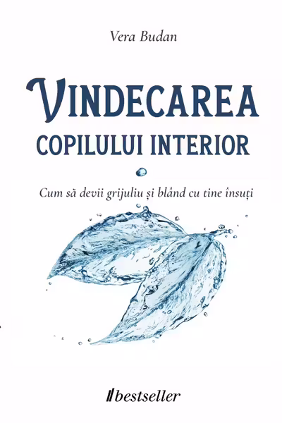 Vindecarea copilului interior. Cum sa devii grijuliu si bland cu tine insusi