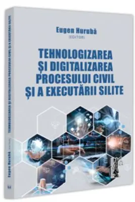 Tehnologizarea si digitalizarea procesului civil si a executarii silite