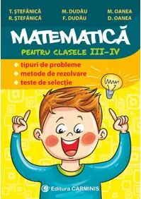 Matematica - Clasa 3-4 - Tipuri de probleme. Metode de rezolvare. Teste de selecție