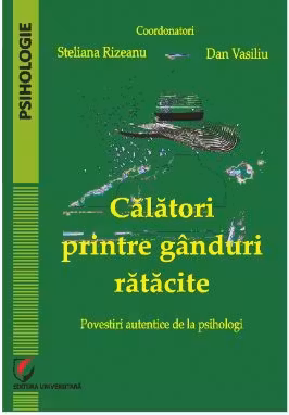Calatori printre ganduri ratacite. Povestiri autentice de la psihologi - Steliana Rizeanu, Dan Vasiliu