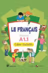 Le francais. Cahier de francais. Niveau A 1.1