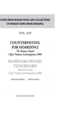 Falsificare pentru tezaurizare? Tezaurul roman Ulpia Traiana Sarmizegetusa 2006 - Cristian Gazdac, Ovidiu Oarga