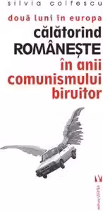 Doua luni in Europa. Calatorind romaneste in anii comunismului biruitor