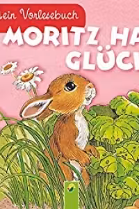 Moritz hat Gluck: Mein Vorlesebuch. Durchgehende Geschichte fur Kinder ab 2 Jahren