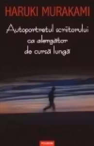 Autoportretul scriitorului ca alergator de cursa lunga