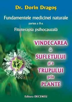 Fundamentele medicinei naturale, partea a 2-a. Vindecarea sufletului si a trupului prin plante