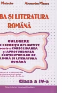 Limba si literatura romana - Culegere de exercitii aplicative pentru aprofundarea si consolidarea continuturilor de limba si literatura romana. Clasa a IV-a