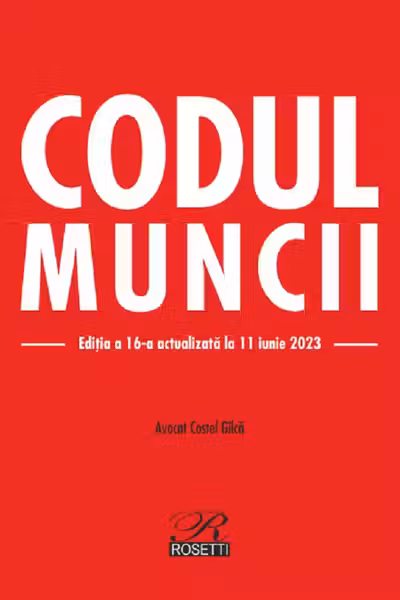 Codul muncii Ed.16 Act.11 iunie 2023