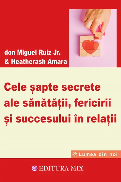 Cele sapte secrete ale sanatatii, fericirii si succesului in relatii