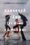 Dansează când îți vine să plângi