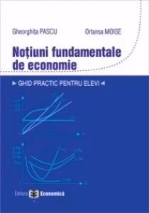 Notiuni fundamentale de economie. Ghid practic pentru elevi