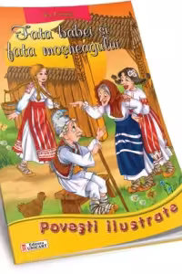 Fata babei si fata mosneagului (Povesti ilustrate - format A4)