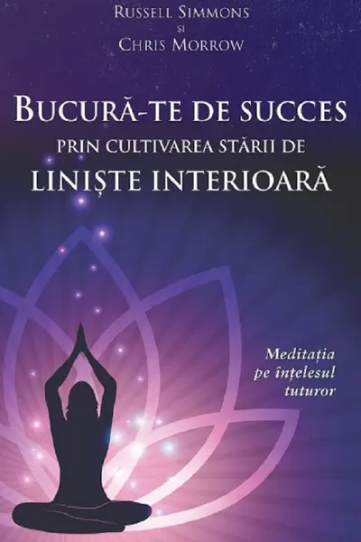 Bucură-te de succes prin cultivarea stării de liniște interioară