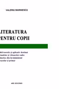 Literatura pentru copii. Ghid teoretic si aplicativ destinat actualelor si viitoarelor cadre didactice din invatamantul prescolar si primar