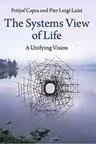 The Systems View of Life: A Unifying Vision - Fritjof Capra, Pier Luigi Luisi