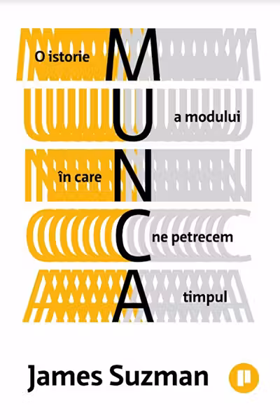 Munca. O istorie a modului in care ne petrecem timpul