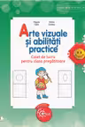 Arte vizuale si abilitati practice. Caiet de lucru pentru clasa pregatitoare