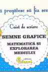 Mă pregătesc să fiu școlar - Caiet de scriere 2 - Semne grafice. Matematică și explorarea mediului